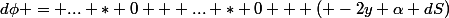 d\phi = ... * 0 + ... * 0 + ( -2y \alpha dS)