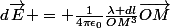 d\vec{E} = \frac{1}{4\pi\epsilon_0}\frac{\lambda dl}{OM^3}\vec{OM}