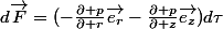 d\vec{F}=(-\frac{\partial p}{\partial r}\vec{e_r}-\frac{\partial p}{\partial z}\vec{e_z})d\tau