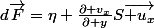 d\vec{F}=\eta \frac{\partial v_{x}}{\partial y}S\vec{ u_{x}}