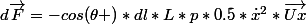 d\vec{F}=-cos(\theta )*dl*L*p*0.5*\dot{x}^2*\vec{Ux}