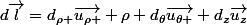 d\vec{l}=d_{\rho }\vec{u_{\rho }}+\rho d_{\theta}\vec{u_{\theta }}+d_{z}\vec{u_{z}}
