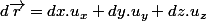 d\vec{r}=dx.u_{x}+dy.u_{y}+dz.u_{z}