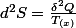 d^{2}S=\frac{\delta^{2}Q}{T_{(x)}}