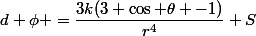 d \phi =\dfrac{3k(3 \cos \theta -1)}{r^4} S