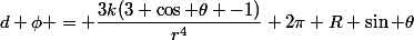 d \phi = \dfrac{3k(3 \cos \theta -1)}{r^4} 2\pi R \sin \theta