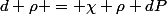 d \rho = \chi \rho dP