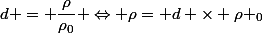 d = \dfrac{\rho}{\rho_0} \Leftrightarrow \rho= d \times \rho _0