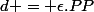 d = \epsilon.PP