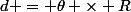 d = \theta \times R