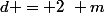d = 2~ m