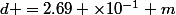 d =2.69 \times10^{-1} m