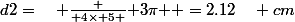 d2=\quad \frac { 4\times 5 }{ 3\pi } =2.12\quad cm