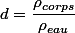 d=\dfrac{\rho_{corps}}{\rho_{eau}}