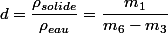 d=\dfrac{\rho_{solide}}{\rho_{eau}}=\dfrac{m_{1}}{m_{6}-m_{3}}