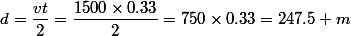 d=\dfrac{vt}{2}=\dfrac{1500\times0.33}{2}=750\times0.33=247.5 m
