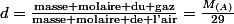 d=\frac{\text{\text{masse molaire du gaz}}}{\text{masse molaire de l'air}}=\frac{M_{(A)}}{29}