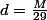 d=\frac{M}{29}