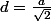 d=\frac{a}{\sqrt{2}}