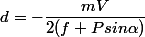 d=-\dfrac{mV}{2(f+Psin\alpha)}