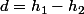 d=h_1-h_2