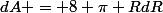 dA = 8 \pi RdR