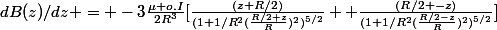 dB(z)/dz = -3\frac{\mu o.I}{2R^3}[\frac{(z+R/2)}{(1+1/R^2(\frac{R/2+z}{R})^2)^{5/2}} +\frac{(R/2 -z)}{(1+1/R^2(\frac{R/2-z}{R})^2)^{5/2}}]