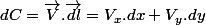 dC=\overrightarrow{V}.\overrightarrow{dl}=V_{x}.dx+V_{y}.dy