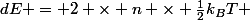 dE = 2 \times n \times \frac{1}{2}k_BT 