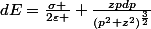 dE=\frac{\sigma }{2\varepsilon } \frac{zpdp}{(p^2+z^2)^\frac{3}{2}}