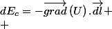 dE_{c}=-\overrightarrow{grad}\left(U\right).\overrightarrow{dl}
 \\ 
