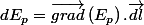 dE_{p}=\overrightarrow{grad}\left(E_{p}\right).\overrightarrow{dl}