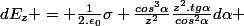 dE_z = \frac{1}{2.\epsilon_0}\sigma \frac{cos^3\alpha}{z^2}\frac{z^2.tg\alpha}{cos^2\alpha}d\alpha 