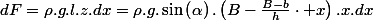 dF=\rho.g.l.z.dx=\rho.g.\sin\left(\alpha\right).\left(B-\frac{B-b}{h}\cdot x\right).x.dx