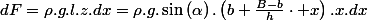 dF=\rho.g.l.z.dx=\rho.g.\sin\left(\alpha\right).\left(b+\frac{B-b}{h}\cdot x\right).x.dx