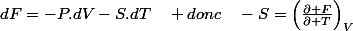 dF=-P.dV-S.dT\quad donc\quad-S=\left(\frac{\partial F}{\partial T}\right)_{V}