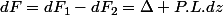 dF=dF_{1}-dF_{2}=\Delta P.L.dz