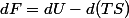 dF=dU-d(TS)
