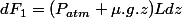 dF_{1}=(P_{atm}+\mu.g.z)Ldz