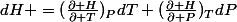 dH =(\frac{\partial H}{\partial T})_PdT+(\frac{\partial H}{\partial P})_TdP