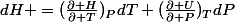 dH =(\frac{\partial H}{\partial T})_PdT+(\frac{\partial U}{\partial P})_TdP