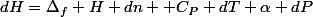 dH=\Delta_f H dn +C_P dT+\alpha dP