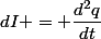 dI = \dfrac{d^2q}{dt}