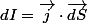 dI=\overrightarrow{j}\cdot\overrightarrow{dS}