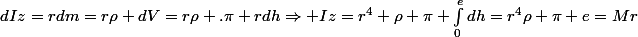 dIz=rdm=r\rho dV=r\rho .\pi rdh\Rightarrow Iz=r^4 \rho \pi \int_{0}^{e}{dh}=r^4\rho \pi e=Mr