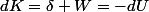 dK=\delta W=-dU