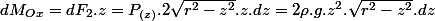 dM_{Ox}=dF_{2}.z=P_{(z)}.2\sqrt{r^{2}-z^{2}}.z.dz=2\rho.g.z^{2}.\sqrt{r^{2}-z^{2}}.dz