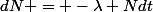 dN = -\lambda Ndt
