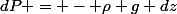 dP = - \rho g dz