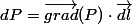 dP=\vec{grad}(P)\cdot\vec{dl}